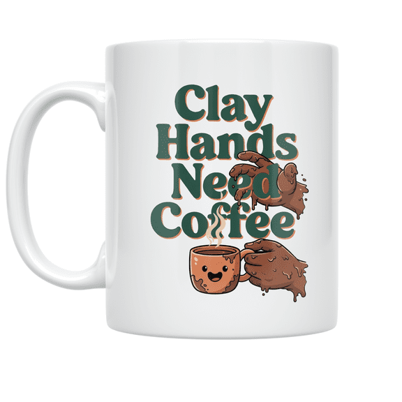 Clay Hands Need Coffee - Pottery Enthusiast - 11 oz Ceramic Coffee Mug