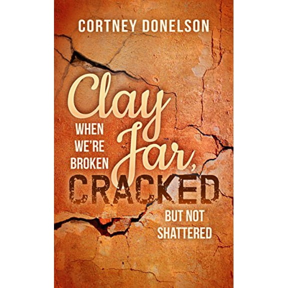 Pre-Owned Clay Jar, Cracked: When We're Broken But Not Shattered (Paperback) 1683500857 9781683500858