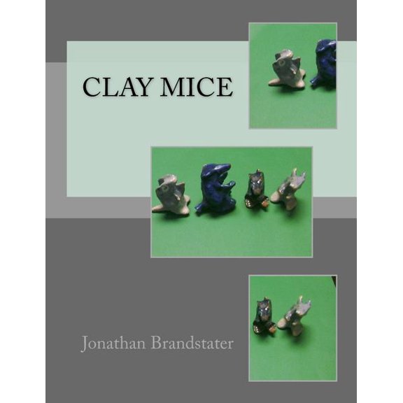 Clay Mice Paperback 1546340645 9781546340645 Mr. Jonathan Jay Brandstater