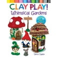 thumbnail image 1 of Clay Play! Whimsical Gardens: Create Over 30 Magical Miniatures!, (Paperback), 1 of 3