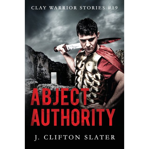 Clay Warrior Stories: Abject Authority (Series #19) (Paperback)