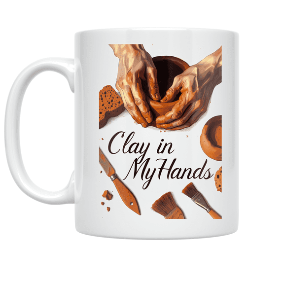 Clay in My Hands - Clay Sculptor Enthusiast - 11 oz Ceramic Coffee Mug