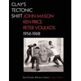 thumbnail image 1 of Clay's Tectonic Shift : John Mason, Ken Price, and Peter Voulkos, 1956-1968 (Hardcover), 1 of 1