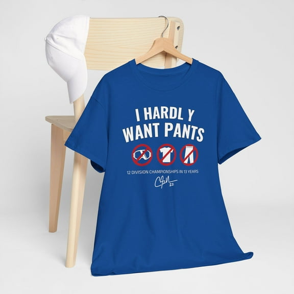 Clay!ton Shirt Kershaw! Shirt - I Hardly Want Pants Baseball Shirt