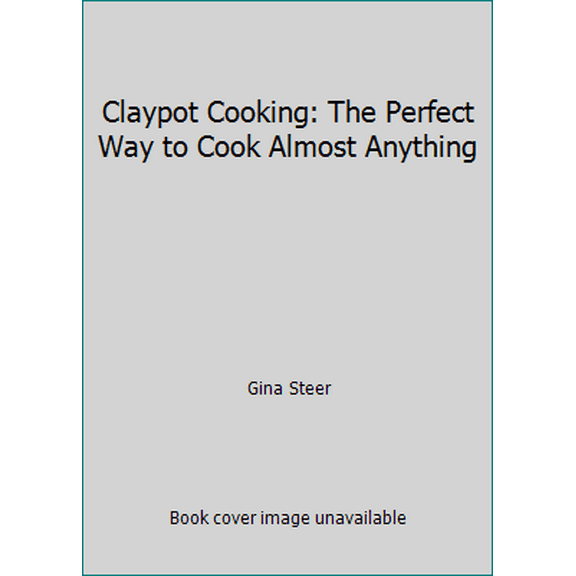 Pre-Owned Claypot Cooking: The Perfect Way to Cook Almost Anything (Hardcover) 0785809112 9780785809111