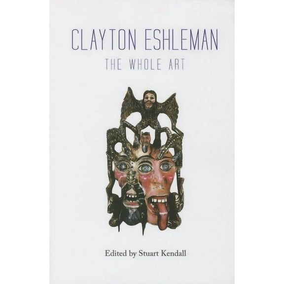 Clayton Eshleman : The Whole Art (Paperback)