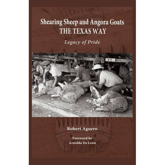 Clayton Wheat Williams Texas Life Series: Shearing Sheep and Angora Goats the Texas Way : Legacy of Pride (Series #20) (Hardcover)