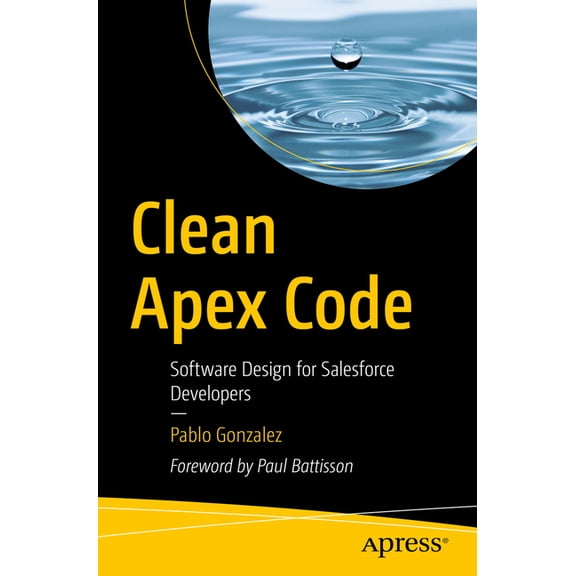 Clean Apex Code: Software Design for Salesforce Developers, (Paperback)