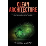 Clean Architecture Clean Architecture Tips and Tricks to Software and Programming Using Clean Architecture Theories, Book 2, Paperback