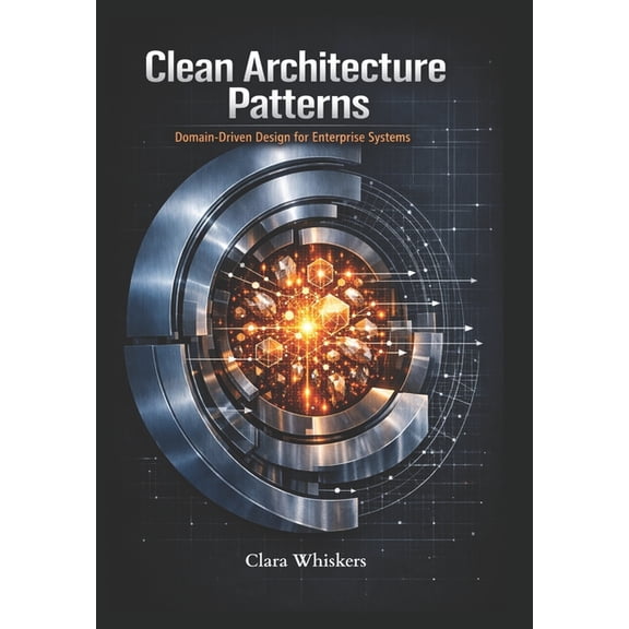 Clean Architecture Patterns: Domain-Driven Design for Enterprise Systems, (Paperback)
