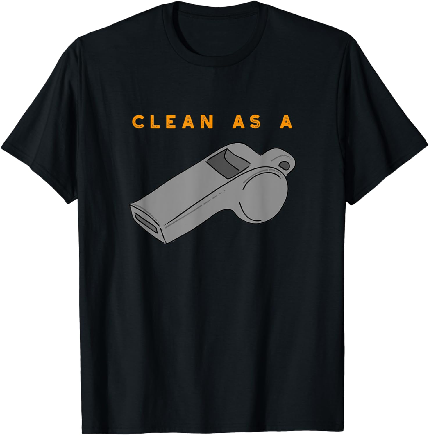 Clean As a Whistle Funny Gray and Orange Graphic TShirt