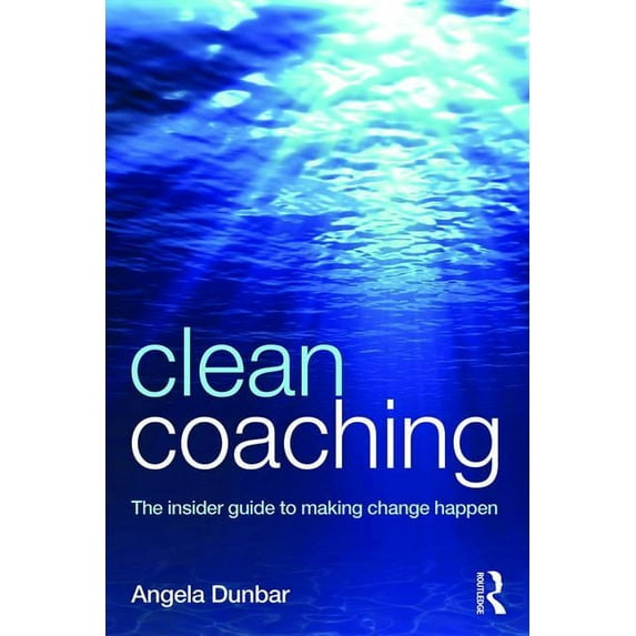 Clean Coaching: The insider guide to making change happen, (Paperback)