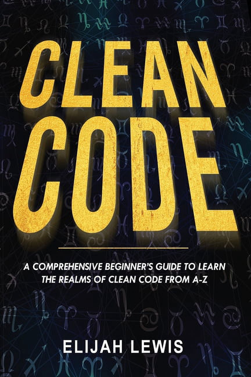 Clean Code Clean Code: A Comprehensive Beginner's Guide to Learn the ...