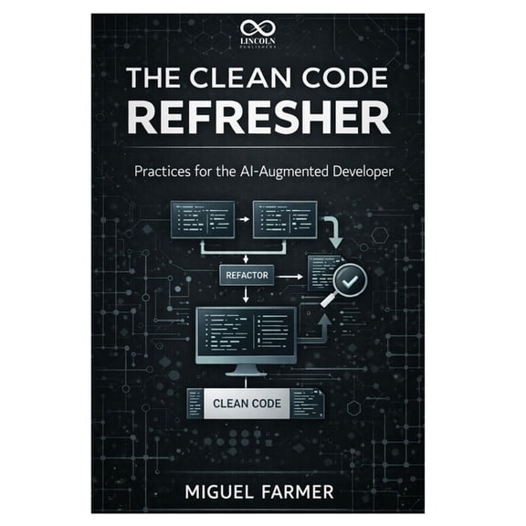 The Clean Code Refresher: Practices for the AI-Augmented Developer, (Paperback)