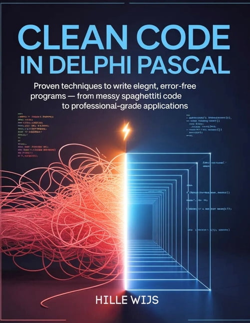 Clean Code in Delphi Pascal: Proven Techniques to Write Elegant, Error ...