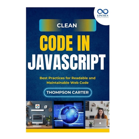 Clean Code in JavaScript: Best Practices for Readable and Maintainable Web Code, (Paperback)