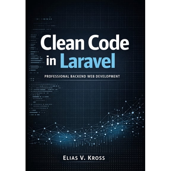 Clean Code in Laravel: Professional Backend Web Development, (Paperback)