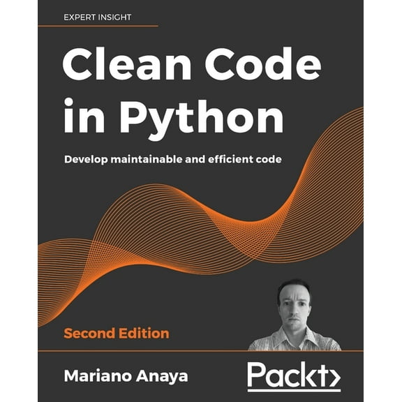 Clean Code in Python - Second Edition: Develop maintainable and efficient code (Paperback)