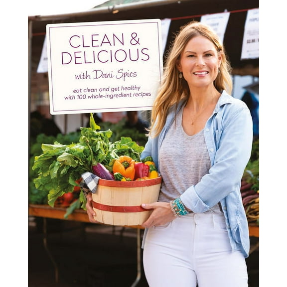 Clean & Delicious: Eat Clean and Get Healthy with 100 Whole-Ingredient Recipes, (Hardcover)