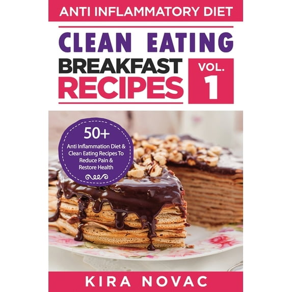 Clean Eating: Anti-Inflammatory Breakfast Recipes: 50+ Anti Inflammation Diet & Clean Eating Recipes To Reduce Pain , (Paperback)
