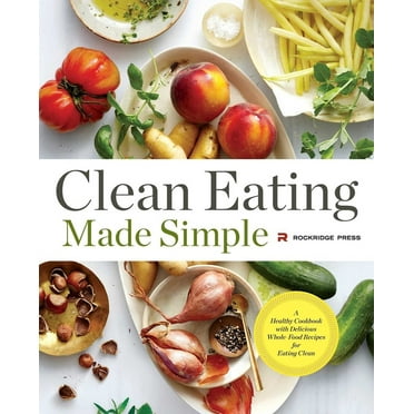Clean Eating Made Simple : A Healthy Cookbook with Delicious Whole-Food Recipes for Eating Clean (Paperback)