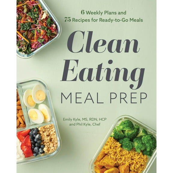 Clean Eating Meal Prep : 6 Weekly Plans and 75 Recipes for Ready-to-Go Meals (Paperback)