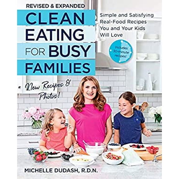 Pre-Owned Clean Eating for Busy Families, Revised and Expanded: Simple and Satisfying Real-Food Recipes You and Your Kids Will Love (Paperback) 1592338615 9781592338610