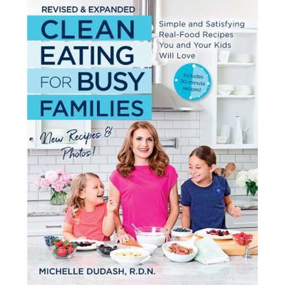 Pre-Owned Clean Eating for Busy Families, Revised and Expanded: Simple and Satisfying Real-Food Recipes You and Your Kids Will Love (Paperback) 1592338615 9781592338610