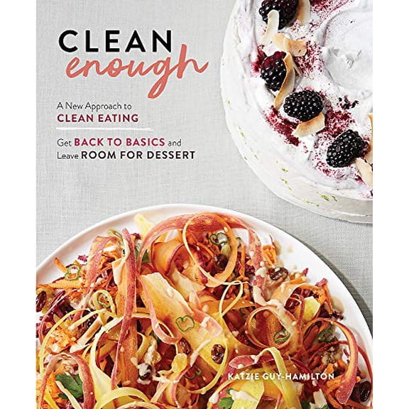 Pre-Owned Clean Enough: Get Back to Basics and Leave Room for Dessert (Hardcover) 1615194908 9781615194902