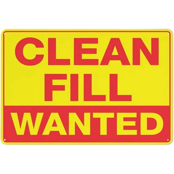 Clean Fill Wanted Outdoor Safe Sign - 8"x12", UV Protected, Weatherproof - Construction Site, Landscaping Project, Home Renovation Alert