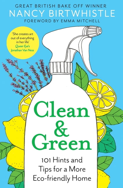 NANCY BIRTWHISTLE; EMMA MITCHELL Clean & Green : 101 Hints and Tips for a More Eco-Friendly Home (Hardcover)