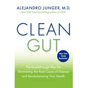 ALEJANDRO JUNGER Clean Gut: The Breakthrough Plan for Eliminating the Root Cause of Disease and Revolutionizing Your Health, (Paperback)