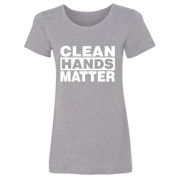 Clean Hands Matter Womens crewneck tee