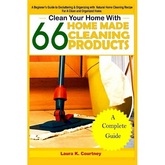 Clean Your Home With 66 Homemade Cleaning Products: A Beginner's Guide To Decluttering And Organizing With Natural , (Paperback)