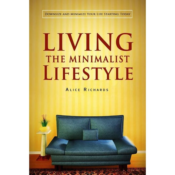 Clean House, Minimalist, Minimalist Living, Minimalism, Neat and Tidy Cottage, Spring Clean, Reduce : Living The Minimalist Lifestyle: Downsize And Minimize Your Life Starting Today (Paperback)