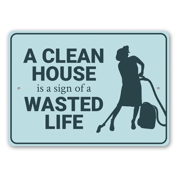 Clean House is a Sign of a Wasted Life, Home Wall Decor, Funny Idea, Idea Aluminum Metal Decor Sign - 4x18 inches