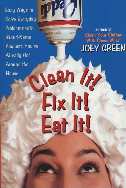 Clean It! Fix It! Eat It! : Easy Ways to Solve Everyday Problems with Brand-Name Products You've Already Got Around the House (Paperback)