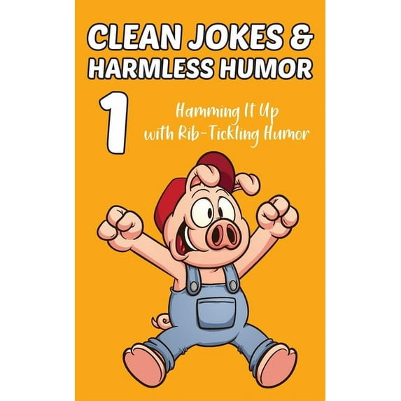Clean Jokes & Harmless Humor Clean Jokes & Harmless Humor, Vol. 1: Hamming It Up with Rib-Tickling Humor, (Paperback)