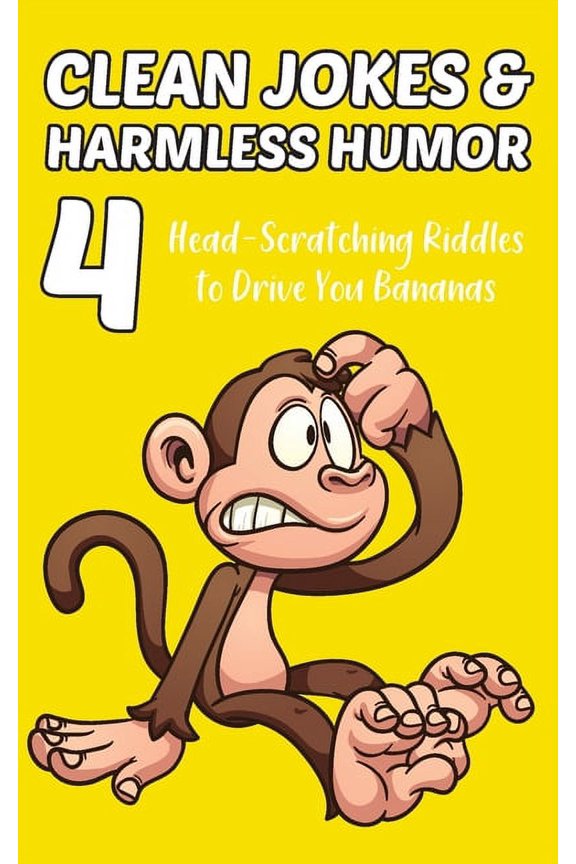 Clean Jokes & Harmless Humor, Vol. 4: Head-Scratching Riddles to Drive You Bananas