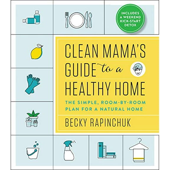 Pre-Owned Clean Mama's Guide to a Healthy Home: The Simple, Room-By-Room Plan for a Natural Home (Paperback) 0062856316 9780062856319