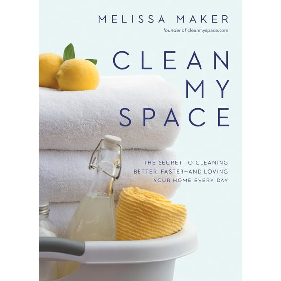 Pre-Owned Clean My Space: The Secret to Cleaning Better, Faster--And Loving Your Home Every Day (Hardcover) by Melissa Maker