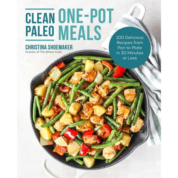Clean Paleo One-Pot Meals: 100 Delicious Recipes from Pan to Plate in 30 Minutes or Less, (Paperback)