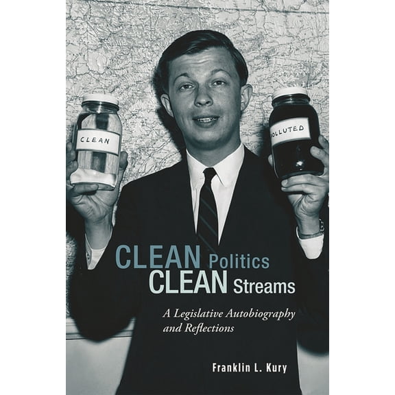 Clean Politics, Clean Streams : A Legislative Autobiography and Reflections (Hardcover)