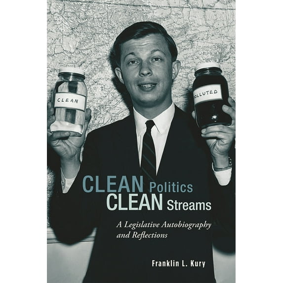 Clean Politics, Clean Streams : A Legislative Autobiography and Reflections (Hardcover)