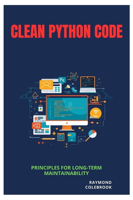 Clean Python Code: Principles for Long-Term Maintainability, (Paperback)