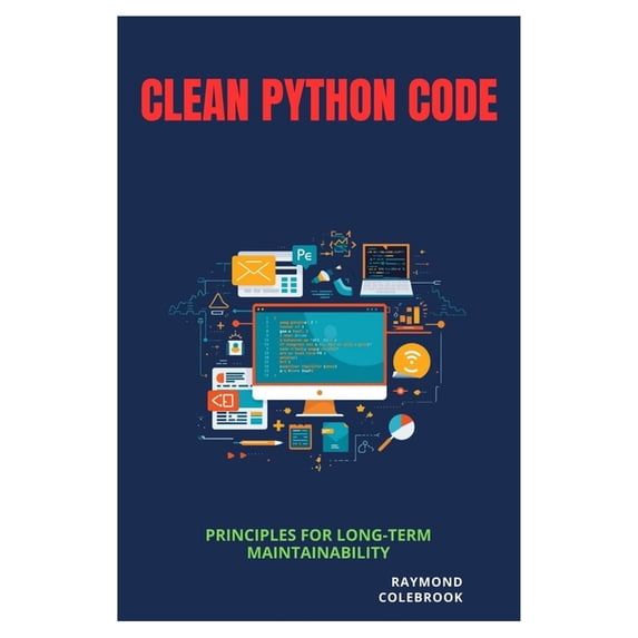 Clean Python Code: Principles for Long-Term Maintainability, (Paperback)