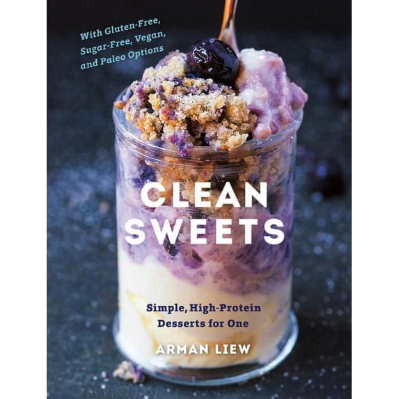 Clean Sweets: Simple, High-Protein Desserts for One: With Gluten-Free, Sugar-Free, Vegan, and Paleo Options