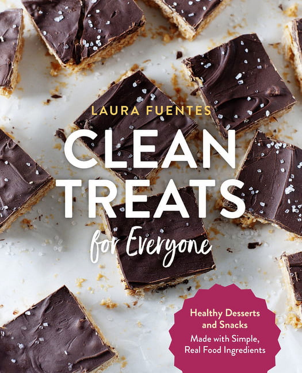 Clean Treats for Everyone : Healthy Desserts and Snacks Made with Simple, Real Food Ingredients (Paperback)