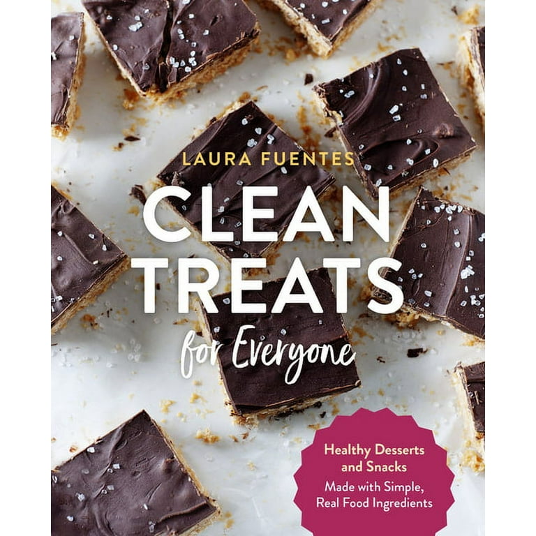 Clean Treats for Everyone : Healthy Desserts and Snacks Made with Simple,  Real Food Ingredients (Paperback)