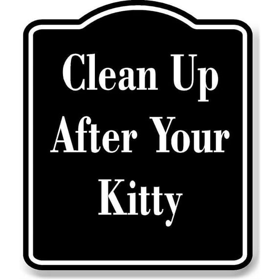 Clean Up After Your Kitty BLACK Aluminum Composite Sign 20''x24''
